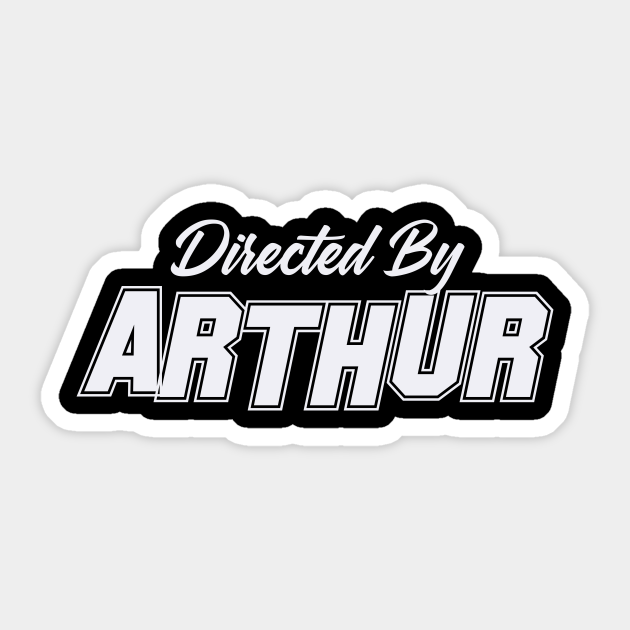 Directed By ARTHUR, ARTHUR NAME Name Sticker TeePublic